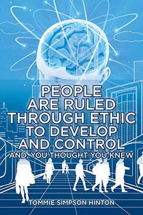 People Are Ruled through Ethic to Develop and Control: And You Thought You Knew