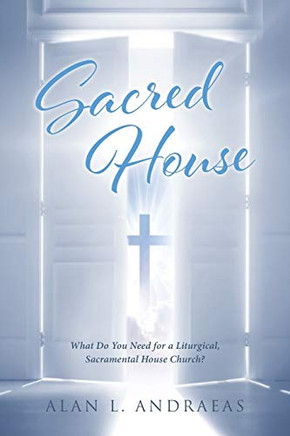Sacred House: What Do You Need For A Liturgical, Sacramental House Church?