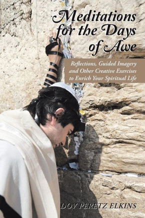 Meditations For The Days Of Awe: Reflections, Guided Imagery And Other Creative Exercises To Enrich Your Spiritual Life