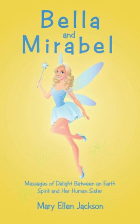 Bella and Mirabel: Messages of Delight Between an Earth Spirit and Her Human Sister