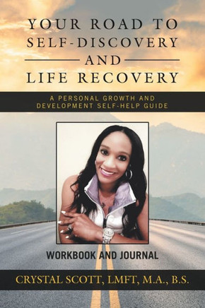 Your Road To Self-Discovery And Life Recovery : A Personal Growth And Development Self-Help Guide Workbook And Journal