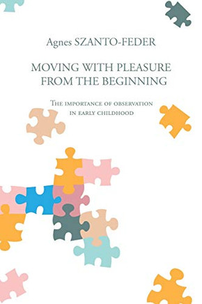 Moving with Pleasure from the Beginning: The Importance of Observation in Early Childhood - 9781796093759