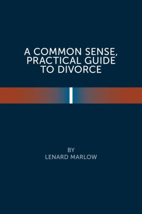A Common Sense Practical Guide To Divorce - 9781669805649