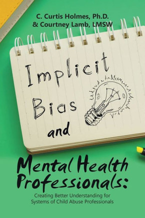 Implicit Bias And Mental Health Professionals:: Creating Better Understanding For Systems Of Child Abuse Professionals