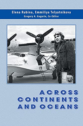 Across Continents And Oceans: The Life And Military Career Of Major General Of Naval Aviation Maxim Chibisov - 9781664184053