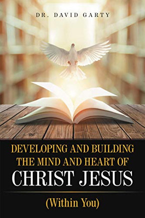 DEVELOPING AND BUILDING THE MIND AND HEART OF CHRIST JESUS: (Within You) - Paperback