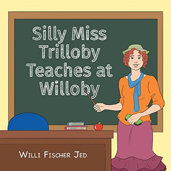 Silly Miss Trilloby Teaches At Willoby
