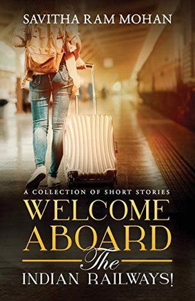 Welcome Aboard the Indian Railways!: A Collection of Short Stories