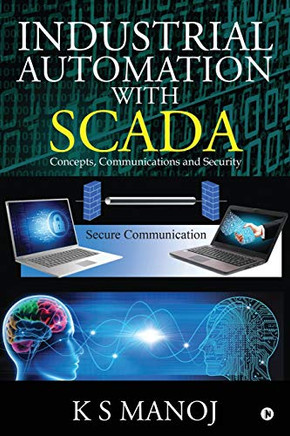 Industrial Automation With Scada: Concepts, Communications And Security