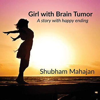 Girl with Brain Tumor: A story with happy ending.