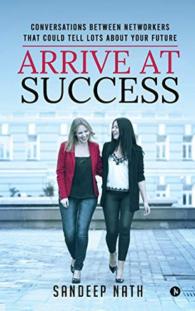 Arrive At Success: Conversations Between Networkers That Could Tell Lots About Your Future