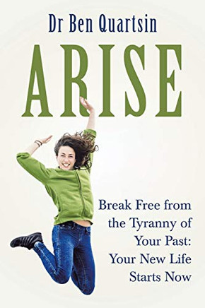 Arise: Break Free from the Tyranny of Your Past: Your New Life Starts Now
