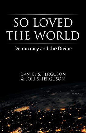So Loved the World: Democracy and the Divine