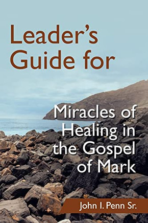Leader'S Guide For Miracles Of Healing In The Gospel Of Mark