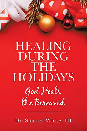 Healing During the Holidays : God Heals the Bereaved - 9781973687641