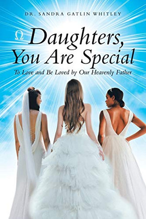 Daughters, You Are Special : To Love and Be Loved by Our Heavenly Father - 9781973679554