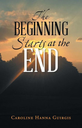 The Beginning Starts At The End - 9781973632979