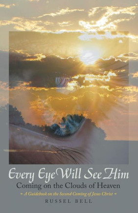 Every Eye Will See Him: Coming on the Clouds of Heaven - 9781973660811