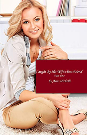 Caught By His Wife'S Best Friend: Part One