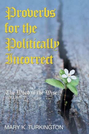 Proverbs For The Politically Incorrect : The Word To The Wise: - 9781973637509