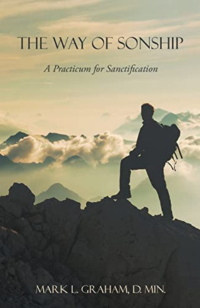 The Way Of Sonship: A Practicum For Sanctification
