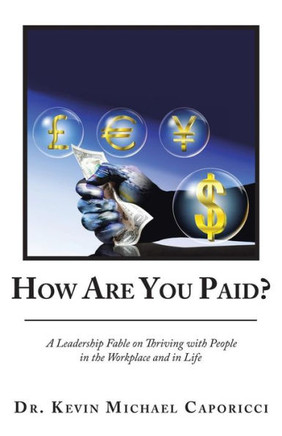 How Are You Paid?: A Leadership Fable on Thriving with People in the Workplace and in Life - 9781973641315