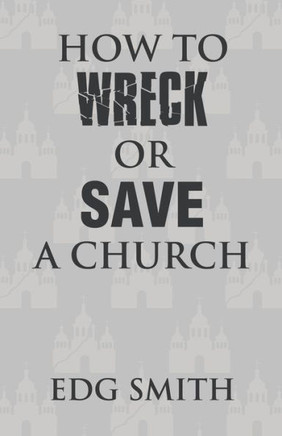 How To Wreck Or Save A Church