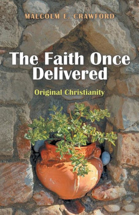 The Faith Once Delivered : Original Christianity - 9781973660965