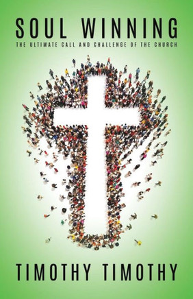 Soul Winning ...The Ultimate Call And Challenge Of The Church - 9781545625095