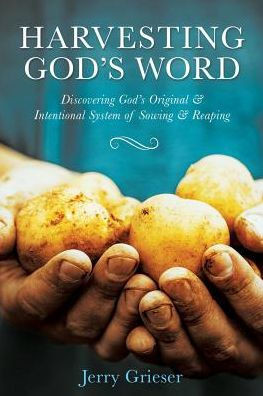 Harvesting God's Word: Discovering God's Original & Intentional System Of Sowing & Reaping