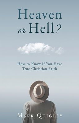 Heaven Or Hell?: How To Know If You Have True Christian Faith