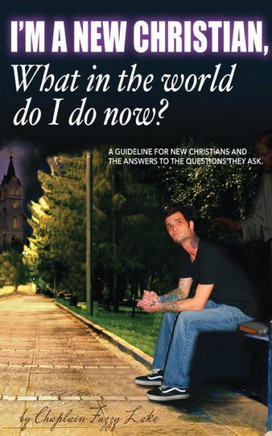 I'M A New Christian, What In The World Do I Do Now?