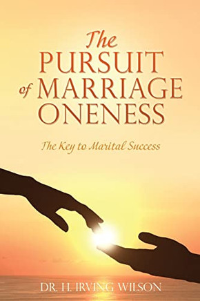 The Pursuit Of Marriage Oneness: The Key To Marital Success