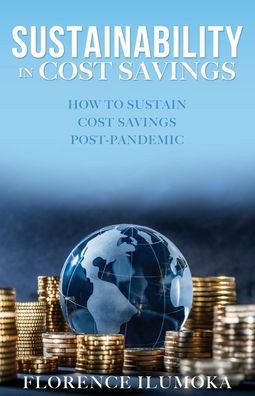 Sustainability In Cost Savings: How To Sustain Cost Savings Post-Pandemic
