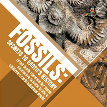 Fossils : Secrets To Earth'S History | Fossil Guide | Geology Fur Teens | Interactive Science Grade 8 | Children'S Earth Sciences Books