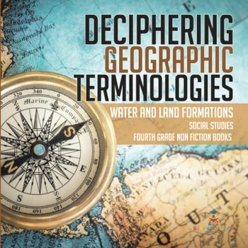 Deciphering Geographic Terminologies | Water And Land Formations | Social Studies Third Grade Non Fiction Books
