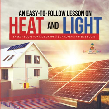 An Easy-To-Follow Lesson On Heat And Light | Energy Books For Kids Grade 3 | Children'S Physics Books