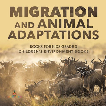 Migration And Animal Adaptations Books For Kids Grade 3 Children's Environment Books - 9781541952836