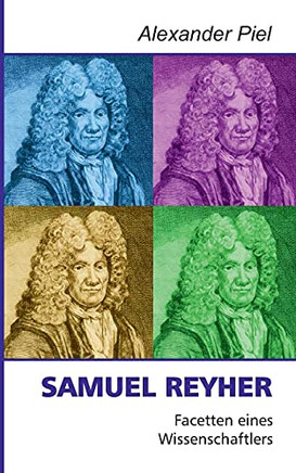 Samuel Reyher: Facetten Eines Wissenschaftlers (German Edition)