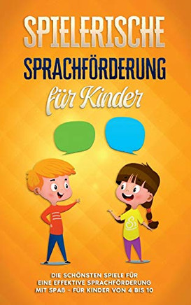 Spielerische Sprachf??rderung f??r Kinder: Die sch??nsten Spiele f??r eine effektive Sprachf??rderung mit Spa?? - f??r Kinder von 4 bis 10 (German Edition)