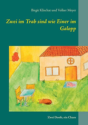 Zwei Im Trab Sind Wie Einer Im Galopp: Zwei Doofe, Ein Chaos (German Edition)