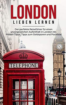 London Lieben Lernen: Der Perfekte Reisefuhrer Fur Eion Unvergesslichen Aufenthalt In London Inkl. Insider-Tipps, Tipps Zum Geldsparen Und Packliste (German Edition)