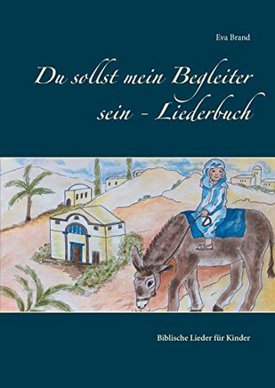 Du sollst mein Begleiter sein - Liederbuch: Biblische Lieder fur Kinder (Du sollst mein Begleiter sein (2)) (Gean Edition)