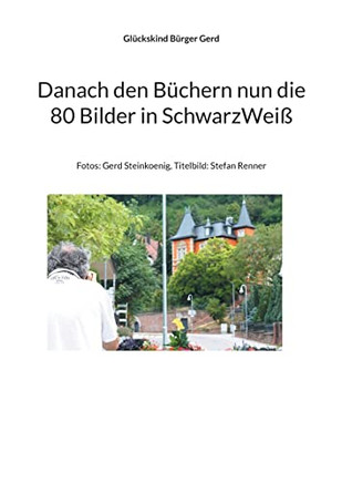 Danach Den Büchern Nun Die 80 Bilder In Schwarzweiß : Fotos: Gerd Steinkoenig, Titelbild: Stefan Renner