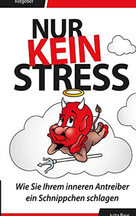 Nur kein Stress: Wie Sie Ihrem inneren Antreiber ein Schnippchen schlagen (German Edition)
