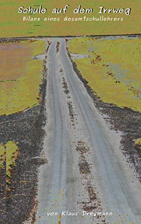 Schule auf dem Irrweg: Bilanz eines Gesamtschullehrers (German Edition)