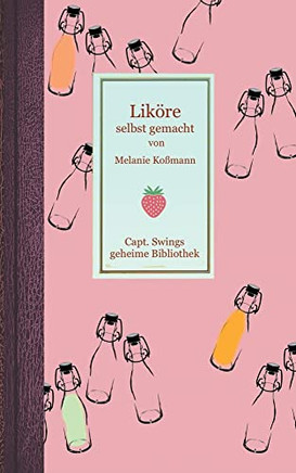 Liköre selbst gemacht (German Edition)