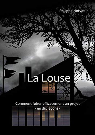 La Louse: Comment Foirer Efficacement Un Projet - En Dix Leçons (French Edition)