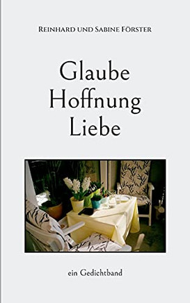Glaube, Hoffnung, Liebe: Ein Gedichtband (German Edition)