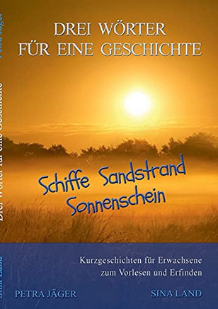 Drei W??Rter F??R Eine Geschichte: Schiffe, Sandstrand, Sonnenschein (German Edition)